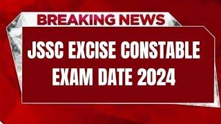 JSSC EXCISE CONSTABLE EXAM DATE 2024  CHECK EXAM DATE