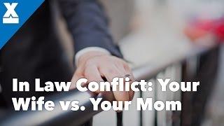 In-Law Conflict Your Wife vs Your Mother