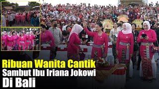 Ibu Iriana Di Sambut Ribuan Wanita Cantik Berkebaya Di Bali