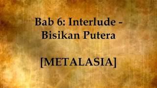 METALASIA - Bab 6 Interlude - Bisikan Putera - Lirik  Lyrics On Screen