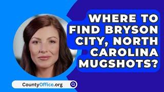 Where To Find Bryson City North Carolina Mugshots? - CountyOffice.org