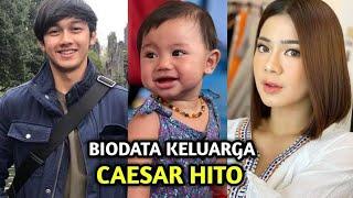 BIODATA KELUARGA CAESAR HITO I Pasangan Artis Yang Paling Romantis - Gosip Artis Hari Ini