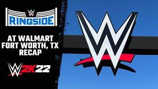 WWE 2K22 Ringside At Walmart Recap  Fort Worth TX 2022
