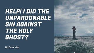 Help I Did the Unpardonable Sin against the Holy Ghost? - Dr. Gene Kim