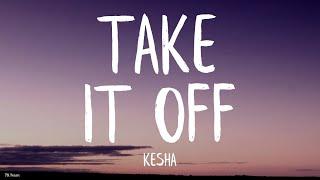 Kesha - Take It Off Lyrics Stephen Marcus Bootleg