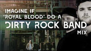 Imagine if Royal Blood do a Dirty Rock band mix incl white stripe saint agnes tigercubbones uk