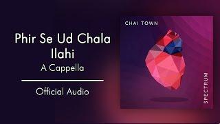 Chai Town - Phir Se Ud Chala  Ilahi Official Audio