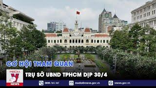 Cơ hội tham quan trụ sở UBND TPHCM dịp 304 - VNEWS