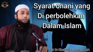 ONANI YANG DIPERBOLEHKAN DALAM ISLAM  Ust Dr Khalid Basalamah MA