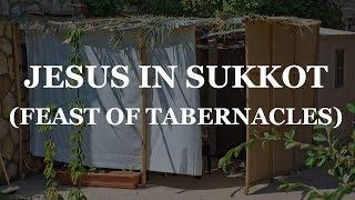 Jesus in Sukkot  Feast of Tabernacles