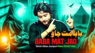 Nohay 2024  Tabish Abbas Jaunpuri  Baba Mat Jaao  New Noha Muharram 14462024