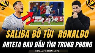 SALIBA CHO RONALDO TẮT ĐIỆN TRONG. ARSENAL ĐAU ĐẦU CHỌN TRUNG PHONG LIỆU AI SẼ PHÙ HỢP ?