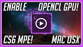 How to Enable OpenCL GPU Acceleration Premiere CS6 Mac Mercury Playback Engine