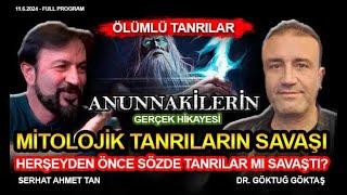 MİTOLOJİK TANRILARIN SAVAŞI VE ANUNNAKİ GERÇEKLERİ - SERHAT AHMET TAN I DR. GÖKTUĞ GÖKTAŞ