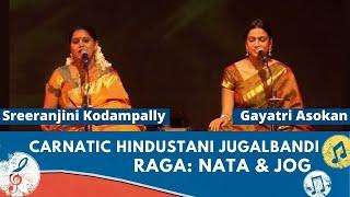 Best of Carnatic Hindustani Jugalbandi  Raga Nata Jog  Singers Gayatri –Sreeranjini
