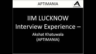 IIM LUCKNOW INTERVIEW EXPERIENCE by AKSHAT KHATUWALA APTIMANIA