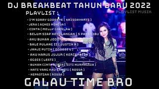 DJ BREAKBEAT TERBARU SPESIAL TAHUN BARU 2022  DJ POP INDONESIA  GALAU TIME BRO