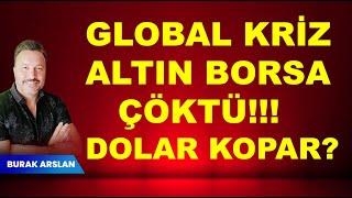 Global KRİZ kapıda  Fed ters köşe  Altın  Borsa ÇÖKTÜ