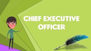 What is Chief executive officer? Explain Chief executive officer Define Chief executive officer