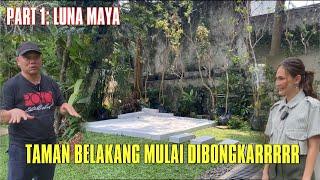 PART 1 LUNA MAYA TAMAN BELAKANG MULAI DIBONGKARRRRRR