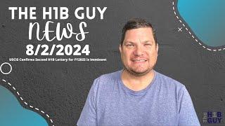 THE H1B GUY NEWS 822024 USCIS Confirms Second H1B Lottery for FY2025 is Imminent