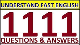 HOW TO UNDERSTAND FAST ENGLISH - 1111 ENGLISH QUESTIONS AND ANSWERS. ENGLISH SPEAKING PRACTICE