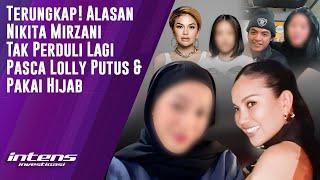 Alasan Nikita Mirzani Tak Perduli lg Pasca Lolly Putus & Pakai Hijab  Intens Investigasi  Eps 4044