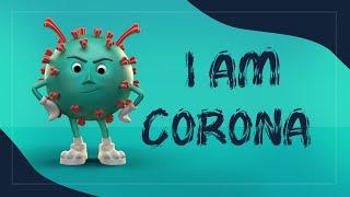 I AM CORONA HEAR ME WELL  All About COVID-19