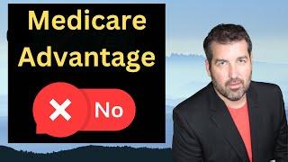 Top 5 Reasons  WHY Medicare Advantage Plans are NOT Good