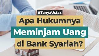 Apa Hukumnya Meminjam Uang di Bank Syariah??