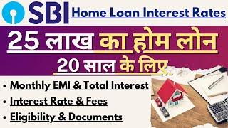 SBI Home Loan Interest Rate 2024  25 Lakh Home Loan EMI  SBI Home Loan Documents Required List 