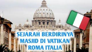 Asal-Usul Berdirinya Masjid Di Vatikan Roma Italia