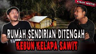 RUMAH DITENGAH HUTAN KELAPA SAWIT? HAMPIR M4TI DITEROR PENGHUNI KEBON SAWIT