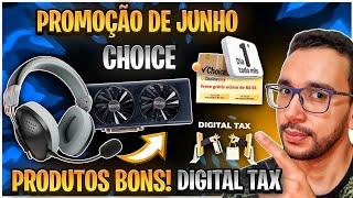 Digital Tax em JUNHO? Acho que não Taxa Menor que 60% é POSSÍVEL Promoção CHOICE e GRANDE Promoção