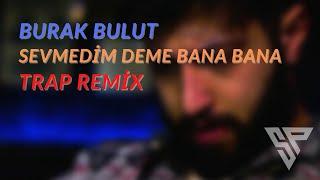 Burak Bulut - Sevmedim Deme Bana Bana Trap Remix