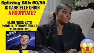Gabrielle Union and Dwyane Wade Split Bills 5050 Elon Musk No Working From Home