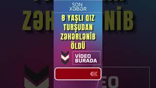 8 yaşlı qız turşudan zəhərlənib öldü #shorts