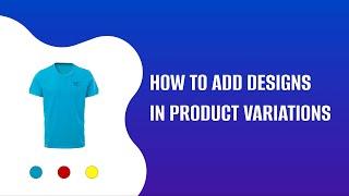 How to Add design to Product Variation Options