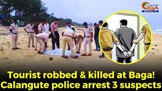 Tourist robbed & killed at Baga Calangute police arrest 3 suspect