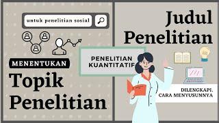 MENENTUKAN TOPIK DAN JUDUL PENELITIAN KUANTITATIF