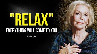 Louise Hay RELAX and The Universe Will Bring Everything To You