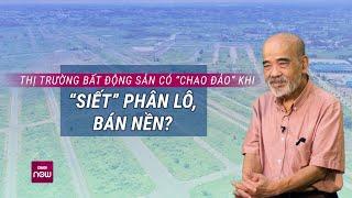 Đất ven đô hét 200 triệum2 “Siết” phân lô bán nền có khiến thị trường bất động sản chao đảo?