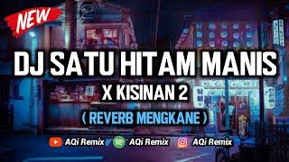 DJ Satu Hitam Manis X Kisinan 2  Reverb Mengkane Cuyy   DJ Tik Tok Viral