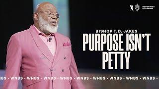 Purpose Isnt Petty - Bishop T.D. Jakes