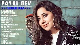 Best Of Payal Dev Top 15 Best Payal Dev Superhit Songs  New Bollywood Romantic Hit Songs