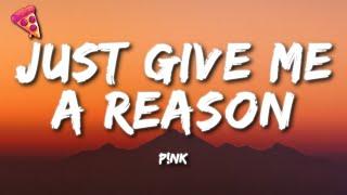 Pnk - Just Give Me a Reason
