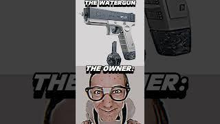 the owner water gun edition