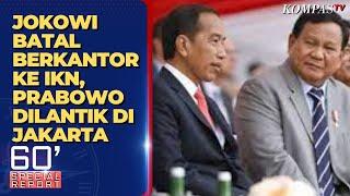 Presiden Batal Berkantor ke IKN dan Prabowo Dilantik di Jakarta Apa Kabar Ibu Kota Baru?