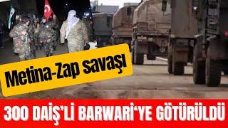 TÜRKİYE METİNA VE ZAP’A 300 DAİŞ’Lİ KONUŞLANDIRDI