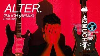 Alter. - 2Much Remix Official Lyric Video